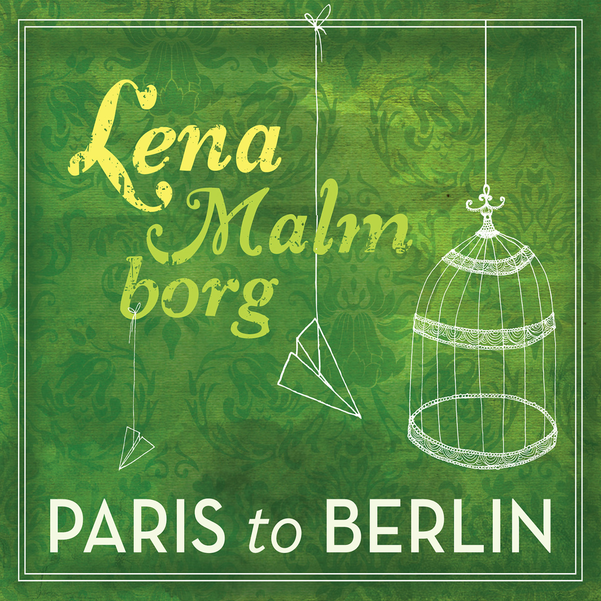 Lena Malmborg - Paris To Berlin